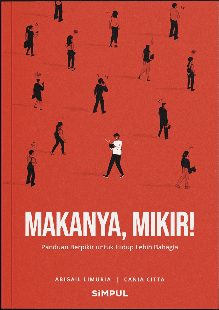 Makanya, Mikir!: Panduan Berpikir untuk Hidup Lebih Bahagia